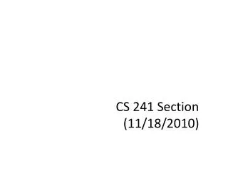 CS 241 Section (11/18/2010)