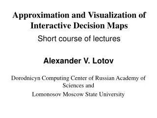 Approximation and Visualization of Interactive Decision Maps Short course of lectures