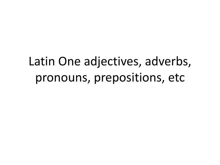 latin one adjectives adverbs pronouns prepositions etc