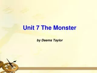 Unit 7 The Monster by Deems Taylor