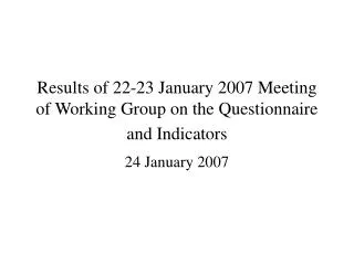 Results of 22-23 January 2007 Meeting of Working Group on the Questionnaire and Indicators