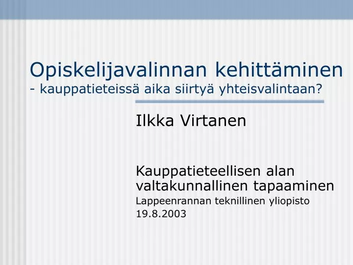 opiskelijavalinnan kehitt minen kauppatieteiss aika siirty yhteisvalintaan