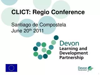 CLICT: Regio Conference Santiago de Compostela June 20 th 2011