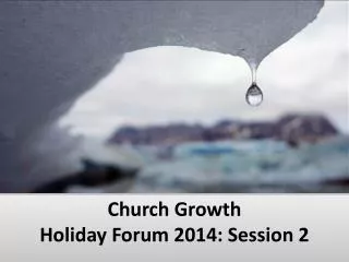 Church Growth Holiday Forum 2014 : Session 2