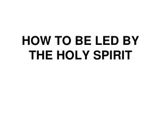 HOW TO BE LED BY THE HOLY SPIRIT