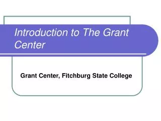 Introduction to The Grant Center