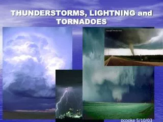 THUNDERSTORMS, LIGHTNING and TORNADOES