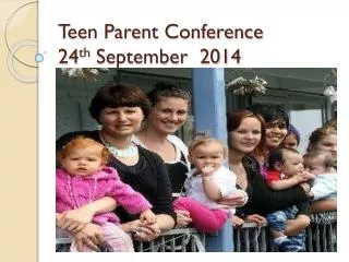 Teen Parent Conference 24 th September 2014