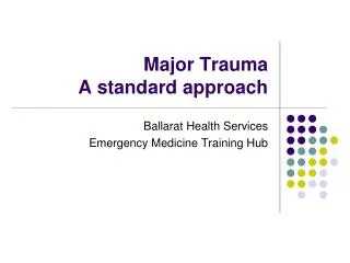 Major Trauma A standard approach