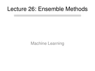 Lecture 26: Ensemble Methods