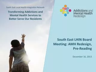 South East LHIN Board Meeting: AMH Redesign, Pre-Reading December 16, 2013
