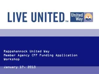 Rappahannock United Way Member Agency CFF Funding Application Workshop January 17, 2013