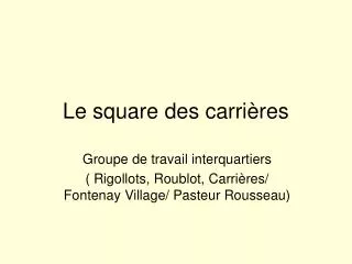 le square des carri res