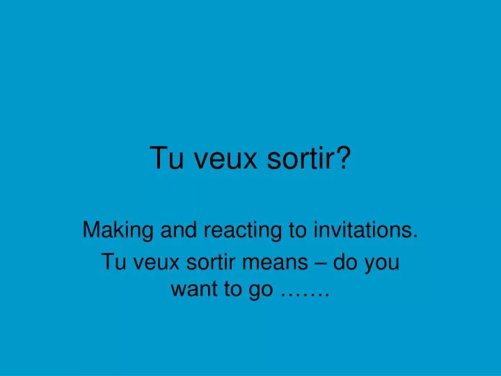tu veux sortir