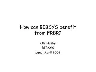 How can BIBSYS benefi t from FRBR?