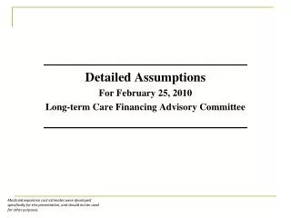 Detailed Assumptions For February 25, 2010 Long-term Care Financing Advisory Committee