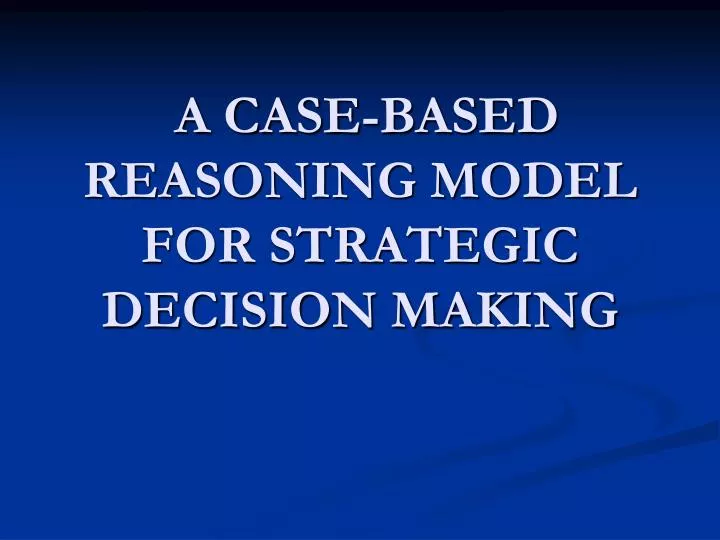 a case based reasoning model for strategic decision making