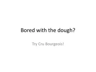 Bored with the dough?