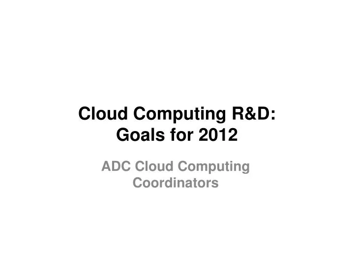 cloud computing r d goals for 2012