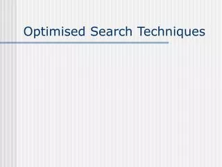 Optimised Search Techniques