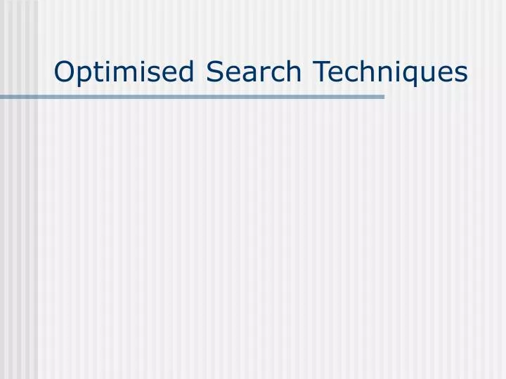 optimised search techniques