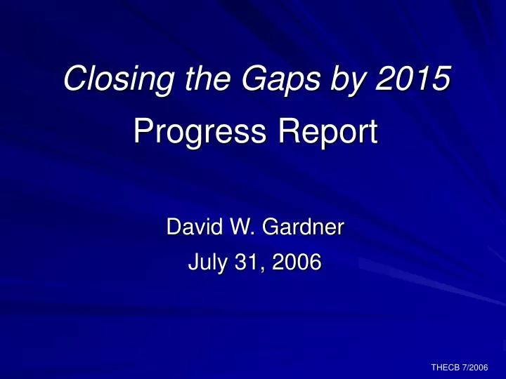 closing the gaps by 2015 progress report david w gardner july 31 2006