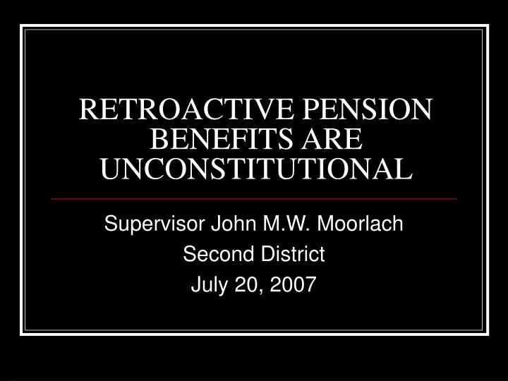 retroactive pension benefits are unconstitutional