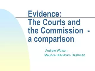 Evidence: The Courts and the Commission - a comparison