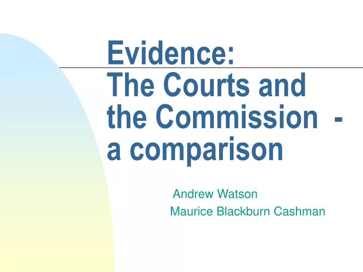 evidence the courts and the commission a comparison
