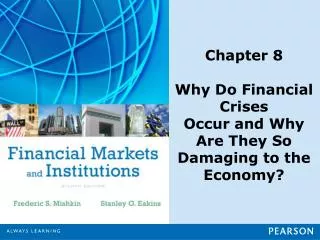 Chapter 8 Why Do Financial Crises Occur and Why Are They So Damaging to the Economy?