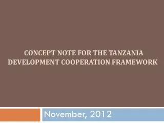 CONCEPT NOTE FOR THE TANZANIA DEVELOPMENT COOPERATION FRAMEWORK