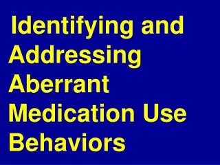 Identifying and Addressing Aberrant Medication Use Behaviors