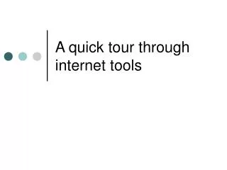 A quick tour through internet tools