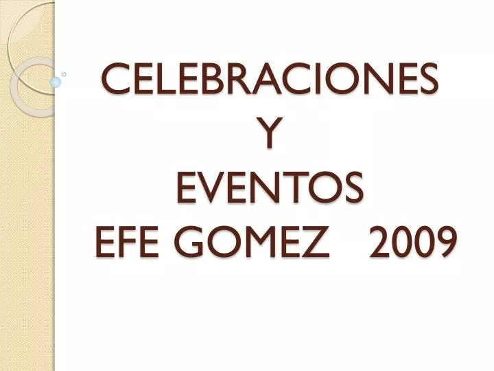 celebraciones y eventos efe gomez 2009