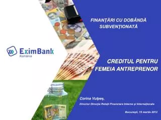 FINANŢĂRI CU DOBÂNDĂ SUBVENŢIONATĂ CREDITUL PENTRU FEMEIA ANTREPRENOR Corina Vulpe ș,