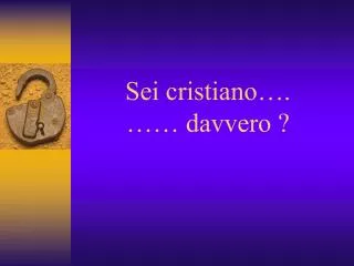 sei cristiano davvero