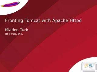 Fronting Tomcat with Apache Httpd Mladen Turk Red Hat, Inc.