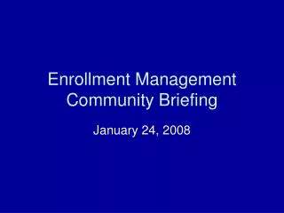 Enrollment Management Community Briefing