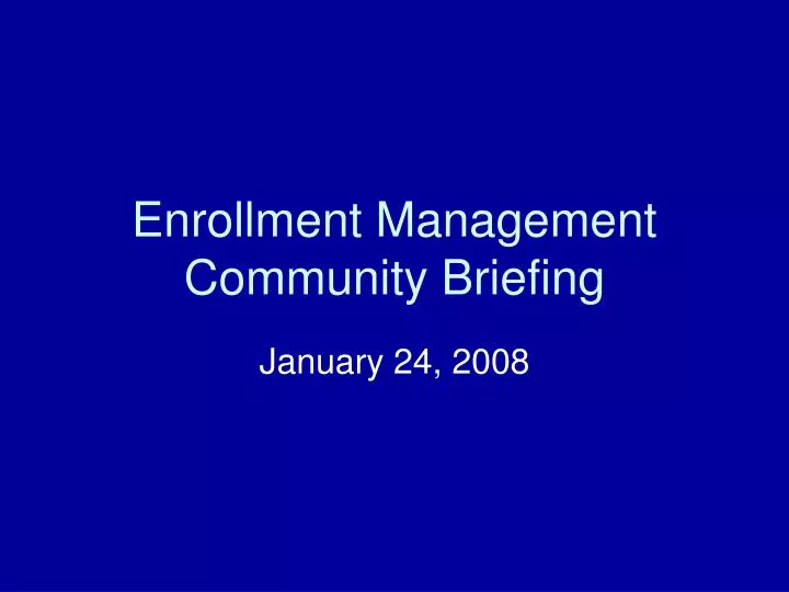 enrollment management community briefing