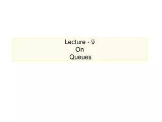 Lecture - 9 On Queues