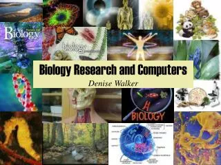 Biology Research and Computers Denise Walker