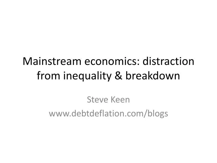 mainstream economics distraction from inequality breakdown