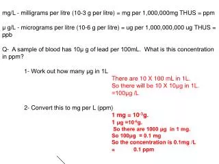 mg/L - milligrams per litre (10-3 g per litre) = mg per 1,000,000mg THUS = ppm