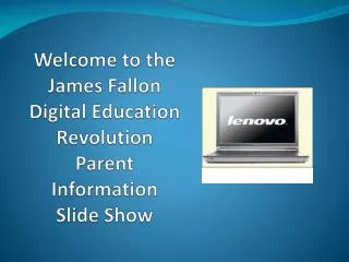 Welcome to the James Fallon Digital Education Revolution Parent Information Slide Show