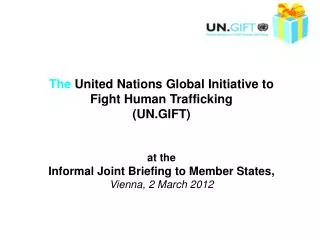 The United Nations Global Initiative to Fight Human Trafficking (UN.GIFT) at the