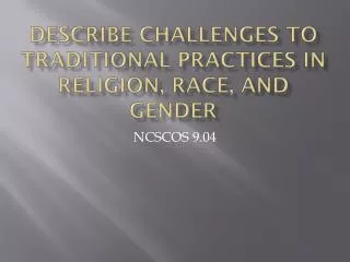 Describe challenges to traditional practices in religion, race, and gender