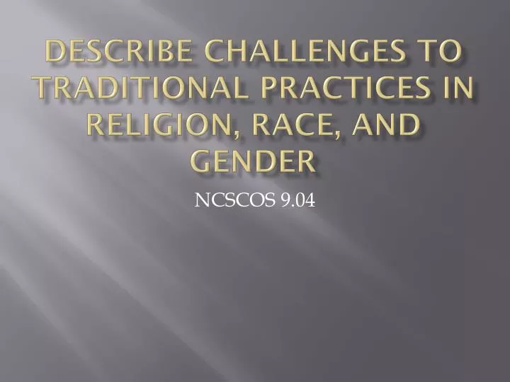 describe challenges to traditional practices in religion race and gender