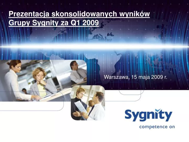 prezentacja skonsolidowanych wynik w grupy sygnity za q1 2009