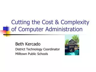 Cutting the Cost &amp; Complexity of Computer Administration