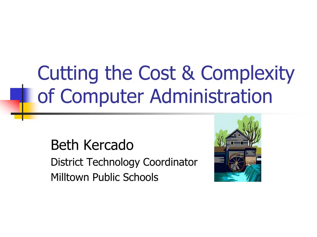 PPT - Cutting the Cost & Complexity of Computer Administration ...
